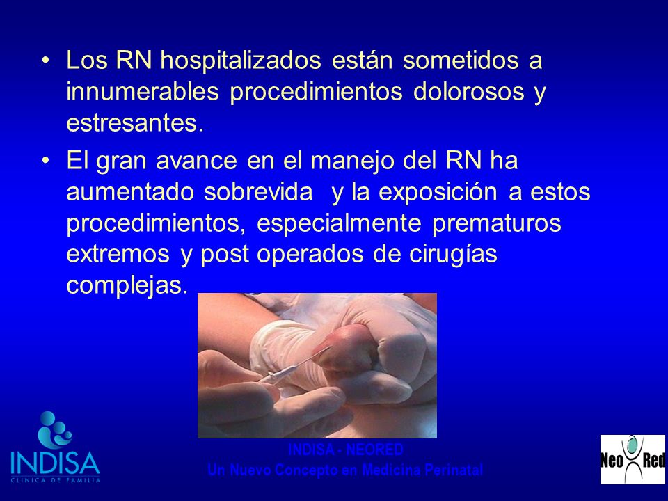 Los RN hospitalizados están sometidos a innumerables procedimientos dolorosos y estresantes.