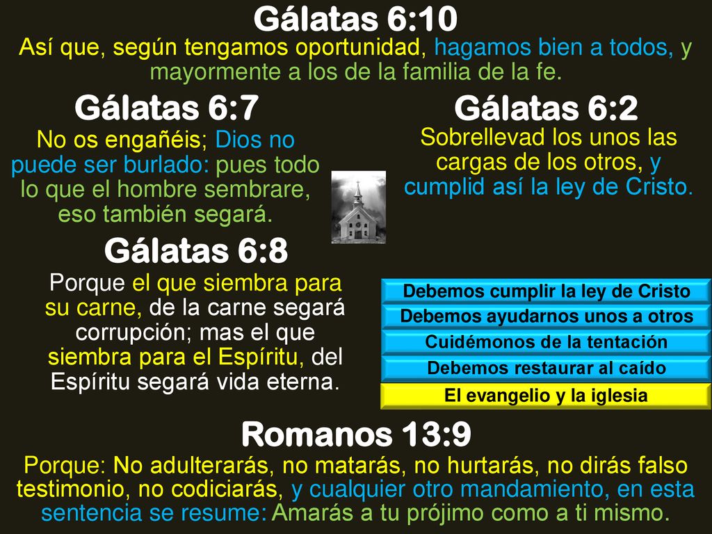 Gálatas 6:10 Gálatas 6:7 Gálatas 6:2 Gálatas 6:8 Romanos 13:9