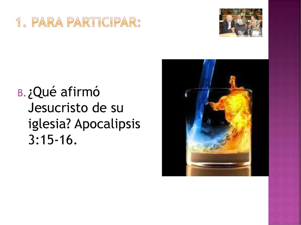 1. PARA PARTICIPAR: ¿Qué afirmó Jesucristo de su iglesia Apocalipsis 3:15-16.