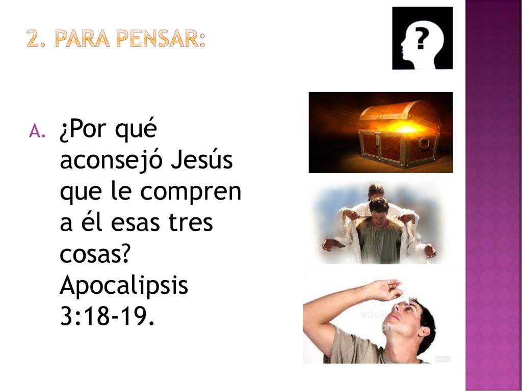 2. PARA PENSAR: ¿Por qué aconsejó Jesús que le compren a él esas tres cosas.