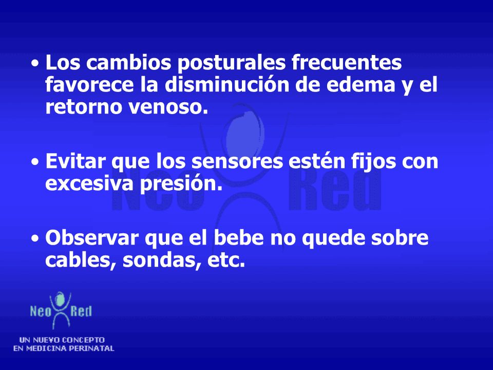Los cambios posturales frecuentes favorece la disminución de edema y el retorno venoso.
