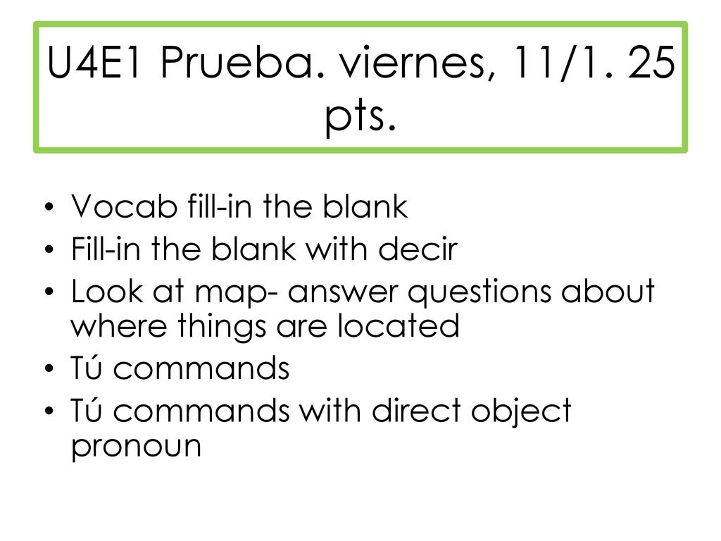 U4E1 Prueba. viernes, 11/1. 25 pts. Vocab fill-in the blank