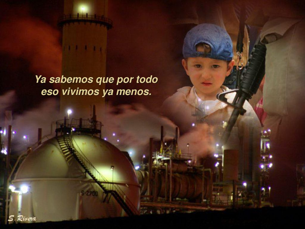 Ya sabemos que por todo eso vivimos ya menos.