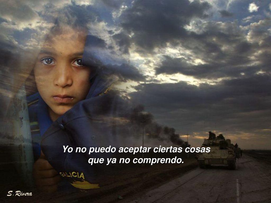 Yo no puedo aceptar ciertas cosas que ya no comprendo.