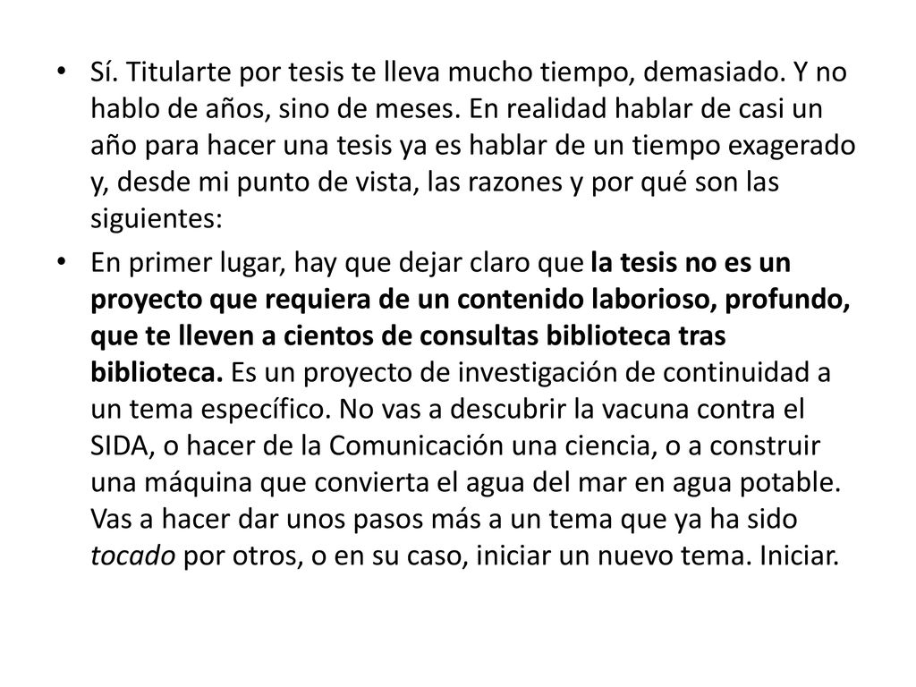 Sí. Titularte por tesis te lleva mucho tiempo, demasiado