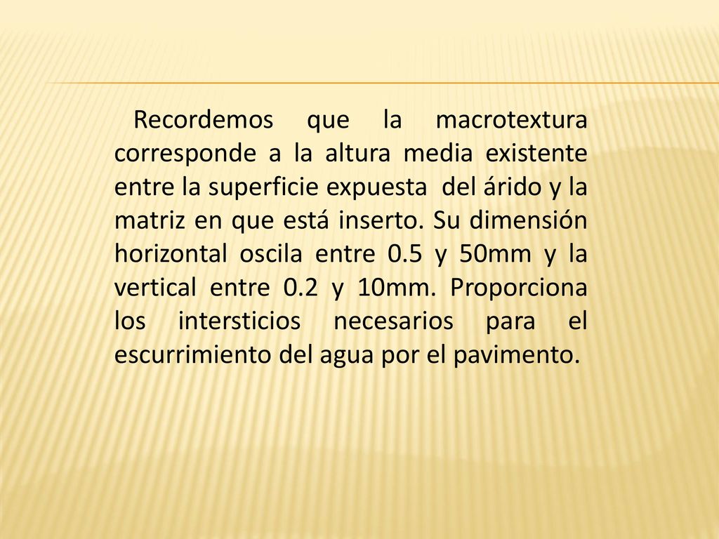 Recordemos que la macrotextura corresponde a la altura media existente entre la superficie expuesta del árido y la matriz en que está inserto.