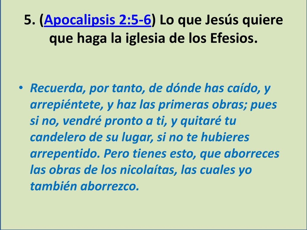 5. (Apocalipsis 2:5-6) Lo que Jesús quiere que haga la iglesia de los Efesios.