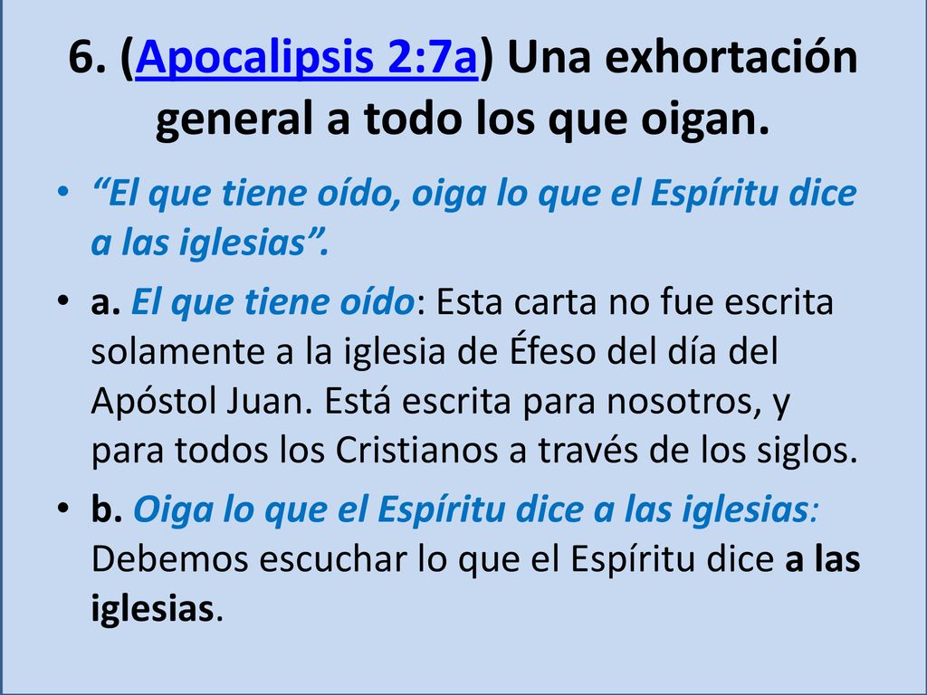 6. (Apocalipsis 2:7a) Una exhortación general a todo los que oigan.