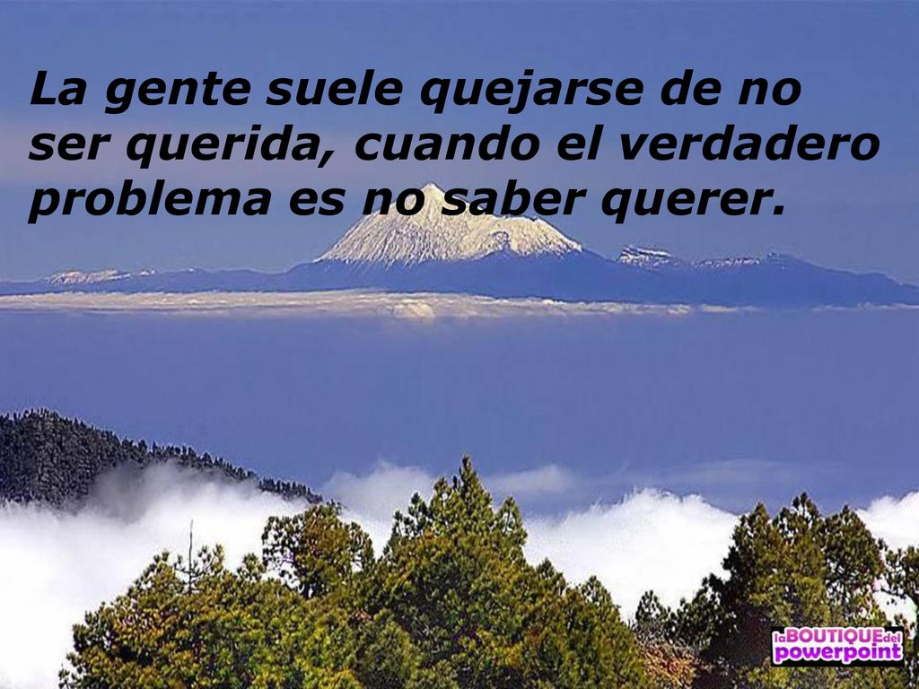 La gente suele quejarse de no ser querida, cuando el verdadero problema es no saber querer.
