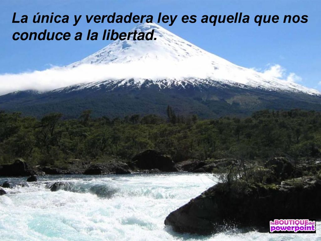 La única y verdadera ley es aquella que nos conduce a la libertad.