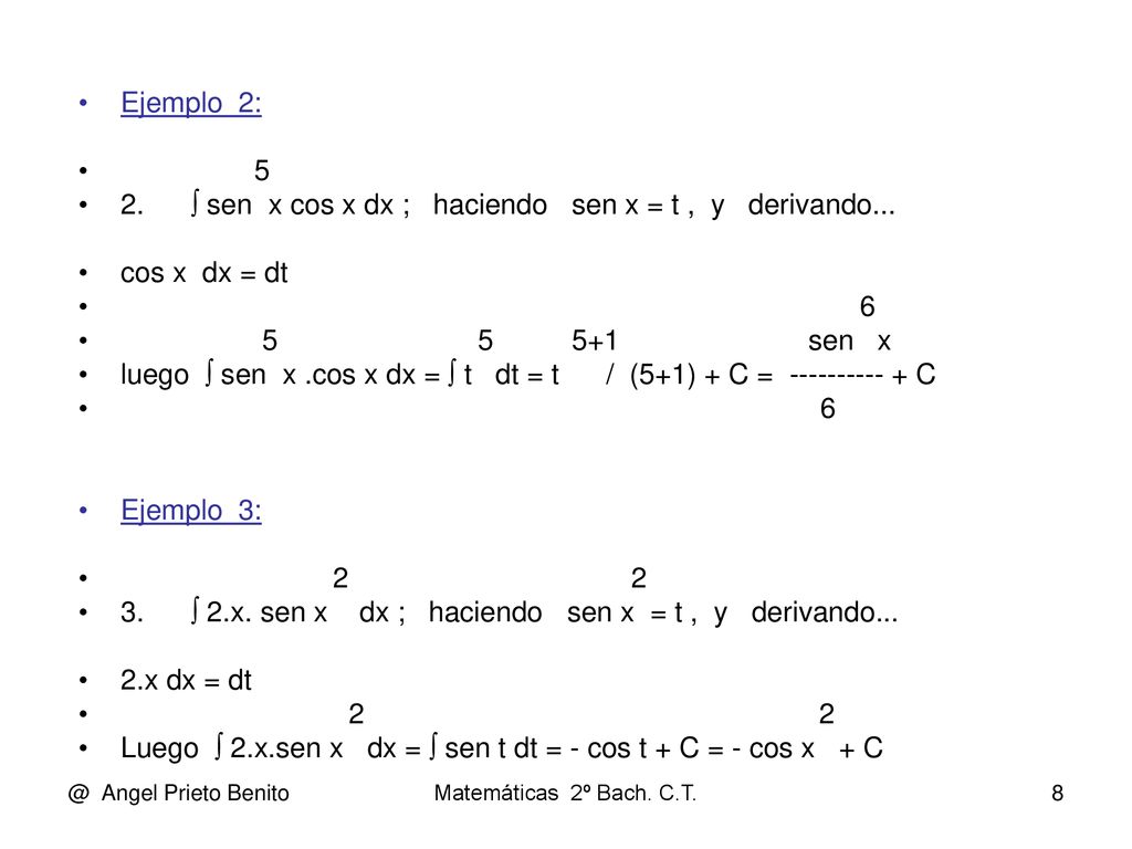 2.  sen x cos x dx ; haciendo sen x = t , y derivando...
