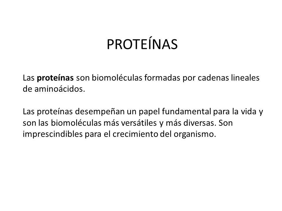 PROTEÍNAS Las proteínas son biomoléculas formadas por cadenas lineales de aminoácidos.