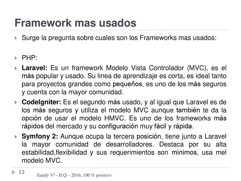 Framework mas usados Surge la pregunta sobre cuales son los Frameworks mas usados: PHP: