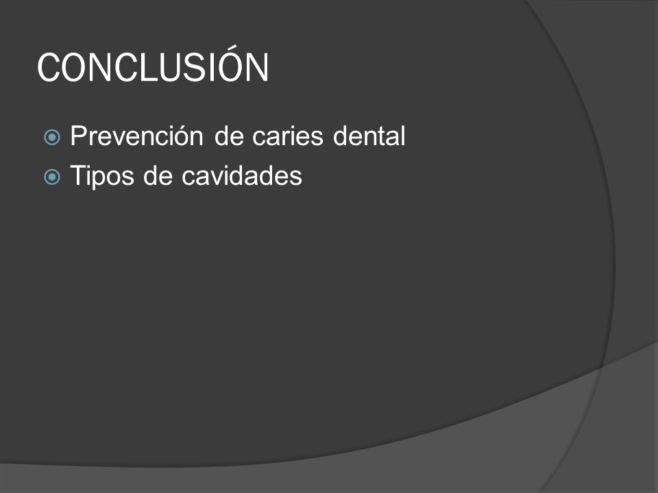 CONCLUSIÓN Prevención de caries dental Tipos de cavidades