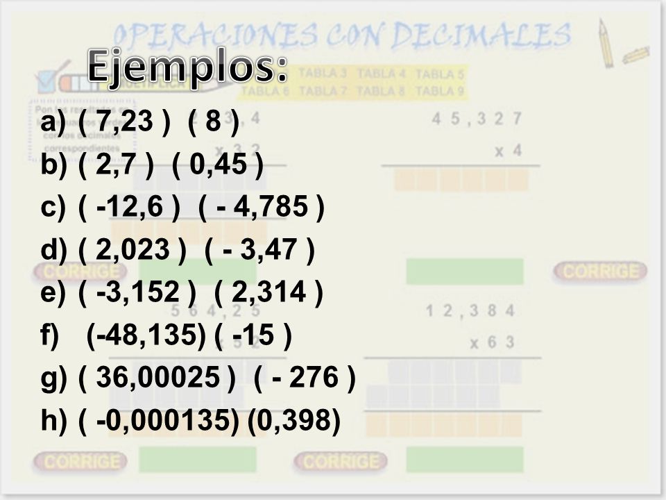 Ejemplos: ( 7,23 ) ( 8 ) ( 2,7 ) ( 0,45 ) ( -12,6 ) ( - 4,785 )