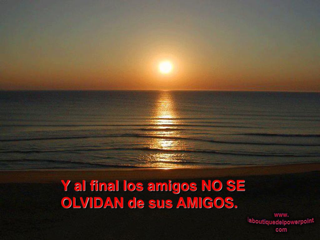 Y al final los amigos NO SE OLVIDAN de sus AMIGOS.