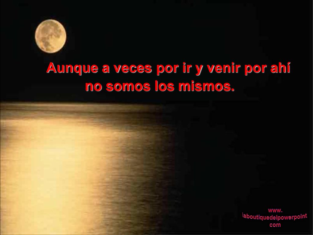 Aunque a veces por ir y venir por ahí
