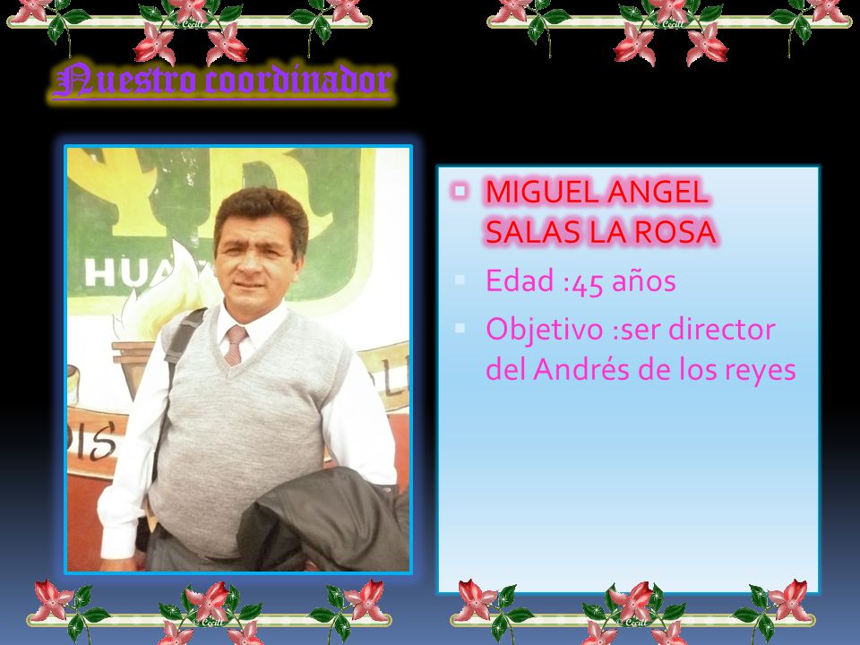 Nuestro coordinador MIGUEL ANGEL SALAS LA ROSA Edad :45 años