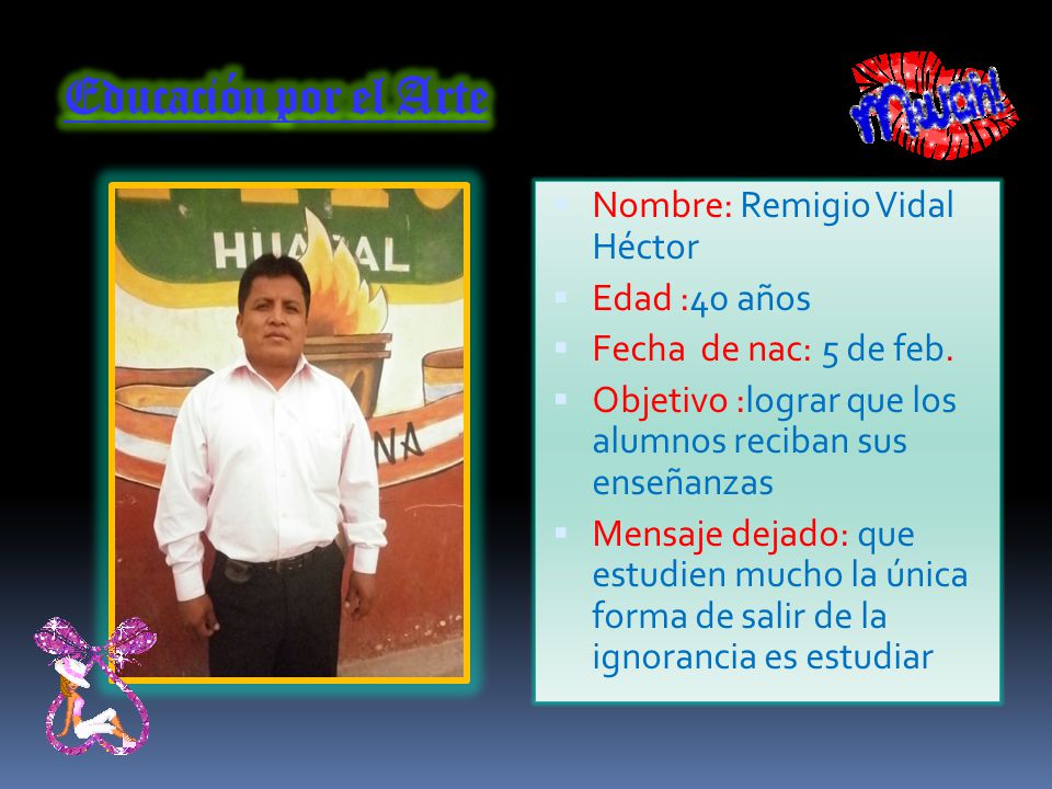 Educación por el Arte Nombre: Remigio Vidal Héctor Edad :40 años
