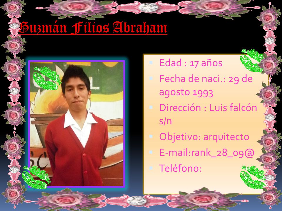 Guzmán Filios Abraham Edad : 17 años Fecha de naci.: 29 de agosto 1993