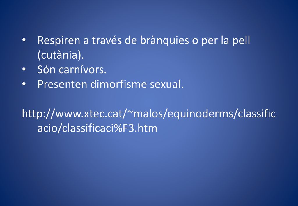 Respiren a través de brànquies o per la pell (cutània).