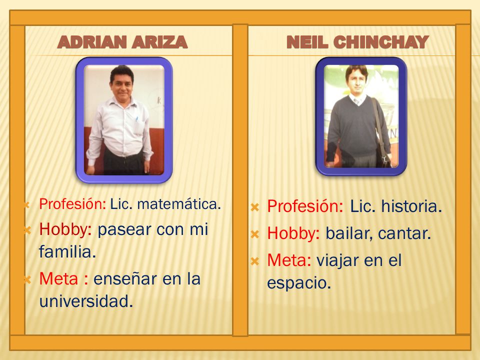 Hobby: pasear con mi familia. Meta : enseñar en la universidad.