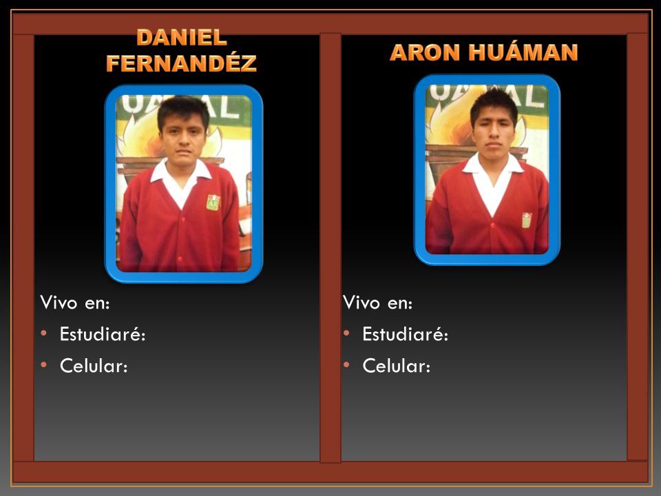 DANIEL FERNANDÉZ ARON HUÁMAN Vivo en: Estudiaré: Celular: Vivo en: Estudiaré: Celular: