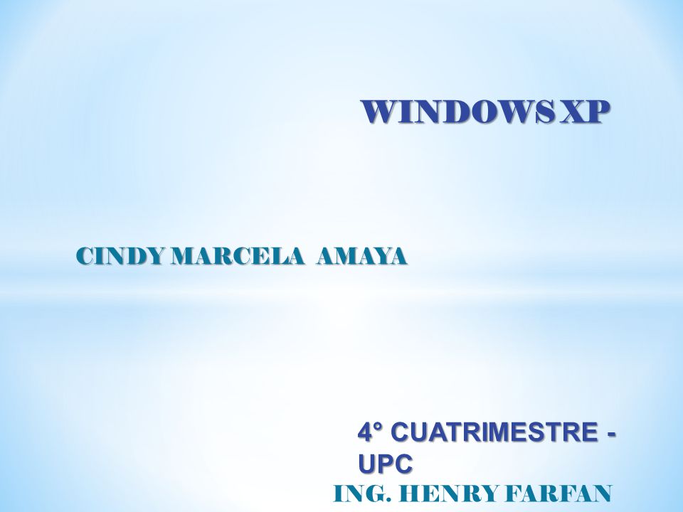 WINDOWS XP CINDY MARCELA AMAYA 4° CUATRIMESTRE -UPC ING. HENRY FARFAN