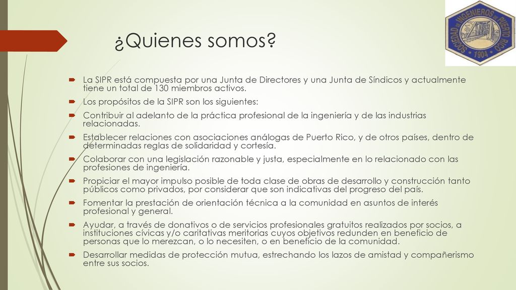 ¿Quienes somos La SIPR está compuesta por una Junta de Directores y una Junta de Síndicos y actualmente tiene un total de 130 miembros activos.