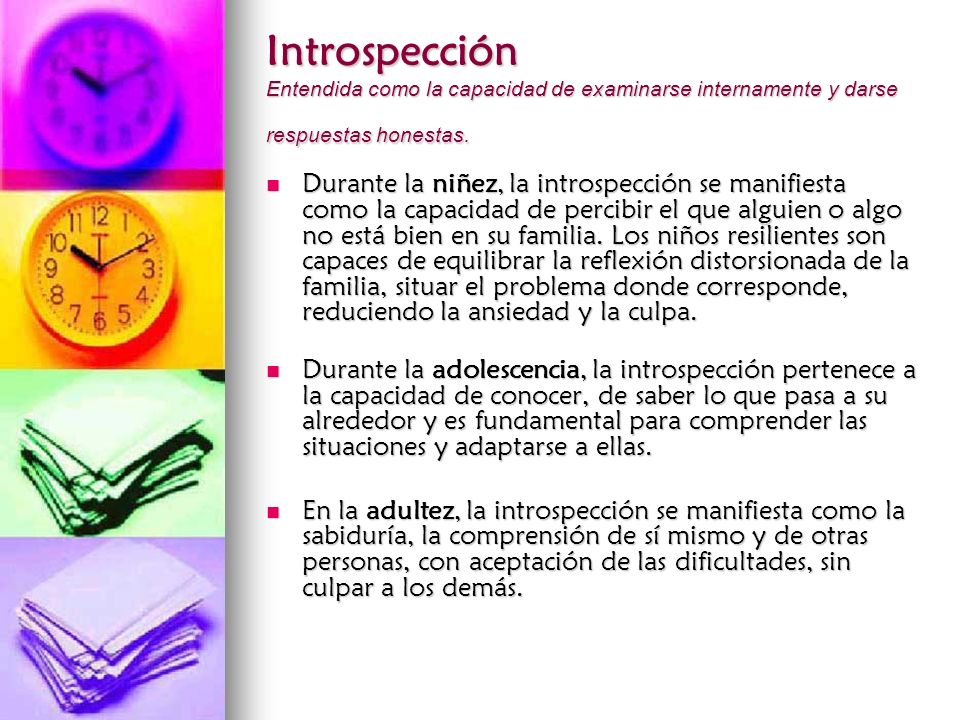 Introspección Entendida como la capacidad de examinarse internamente y darse respuestas honestas.