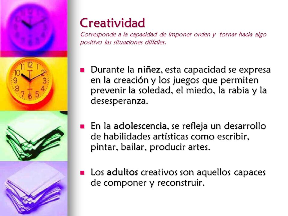 Creatividad Corresponde a la capacidad de imponer orden y tornar hacia algo positivo las situaciones difíciles.