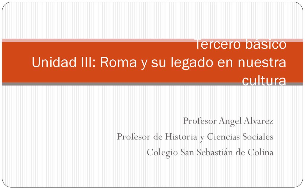 Tercero básico Unidad III: Roma y su legado en nuestra cultura