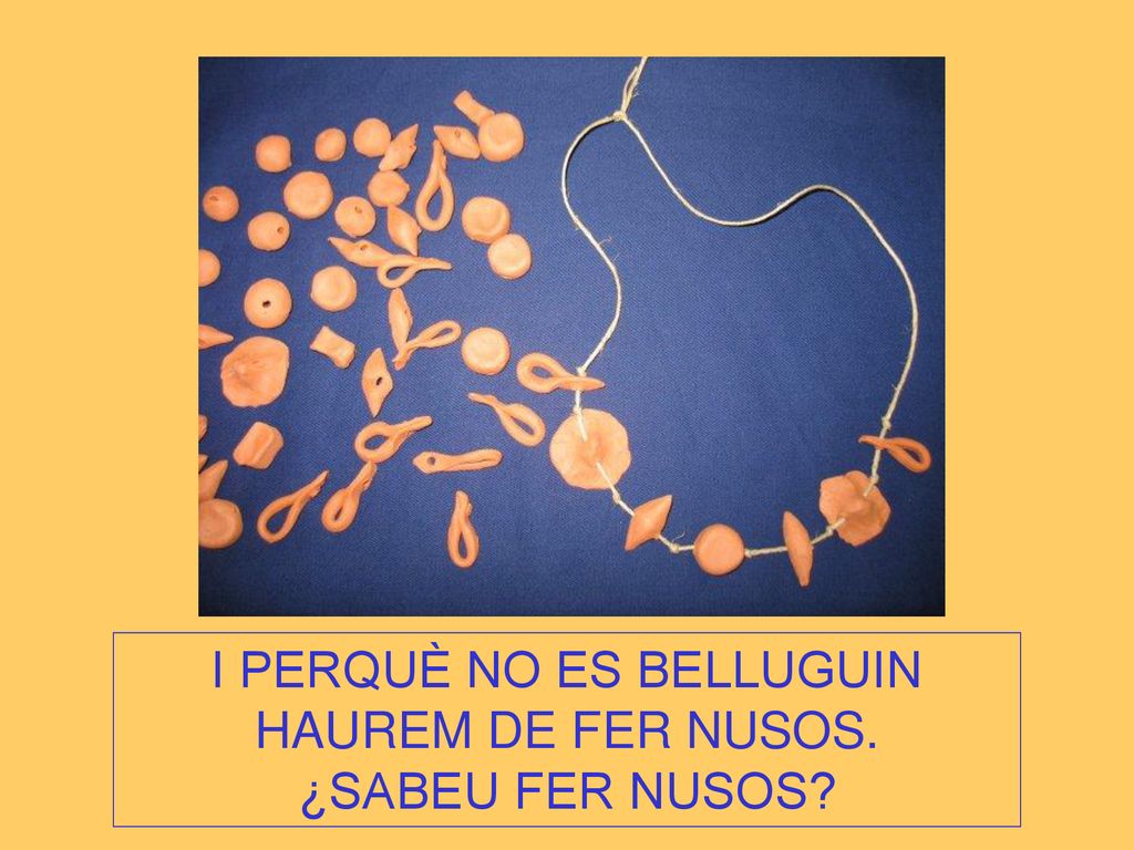 I PERQUÈ NO ES BELLUGUIN HAUREM DE FER NUSOS. ¿SABEU FER NUSOS