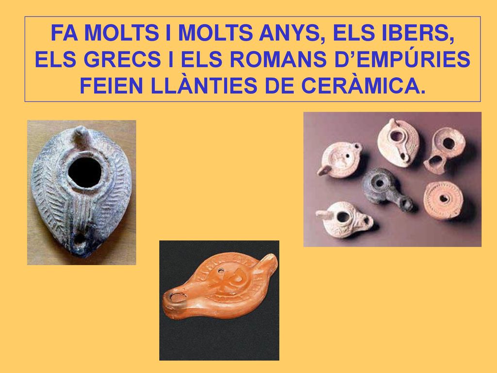 FA MOLTS I MOLTS ANYS, ELS IBERS, ELS GRECS I ELS ROMANS D’EMPÚRIES FEIEN LLÀNTIES DE CERÀMICA.
