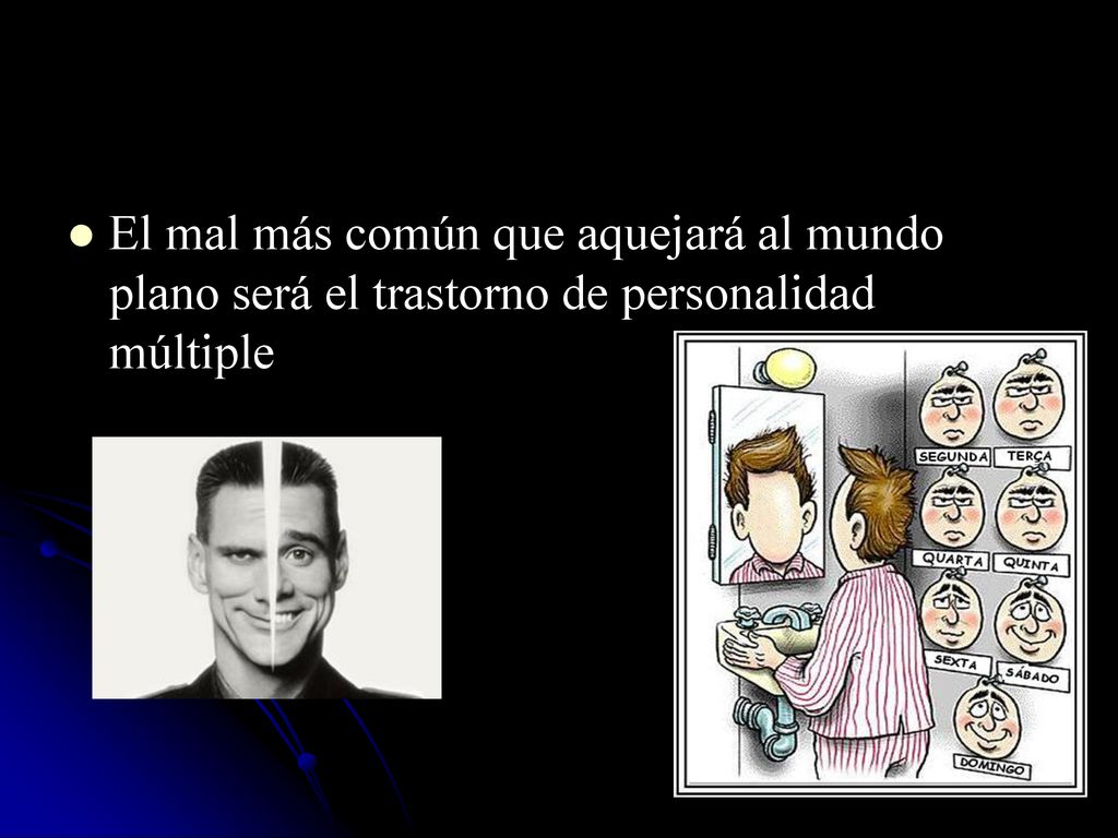 El mal más común que aquejará al mundo plano será el trastorno de personalidad múltiple