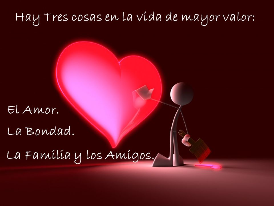 Hay Tres cosas en la vida de mayor valor: