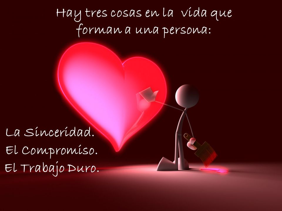 Hay tres cosas en la vida que forman a una persona: