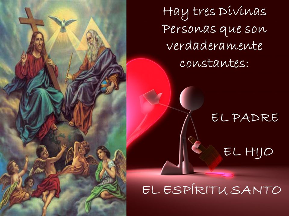 Hay tres Divinas Personas que son verdaderamente constantes: