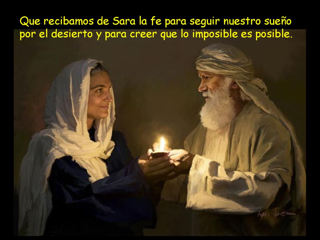 Que recibamos de Sara la fe para seguir nuestro sueño por el desierto y para creer que lo imposible es posible.
