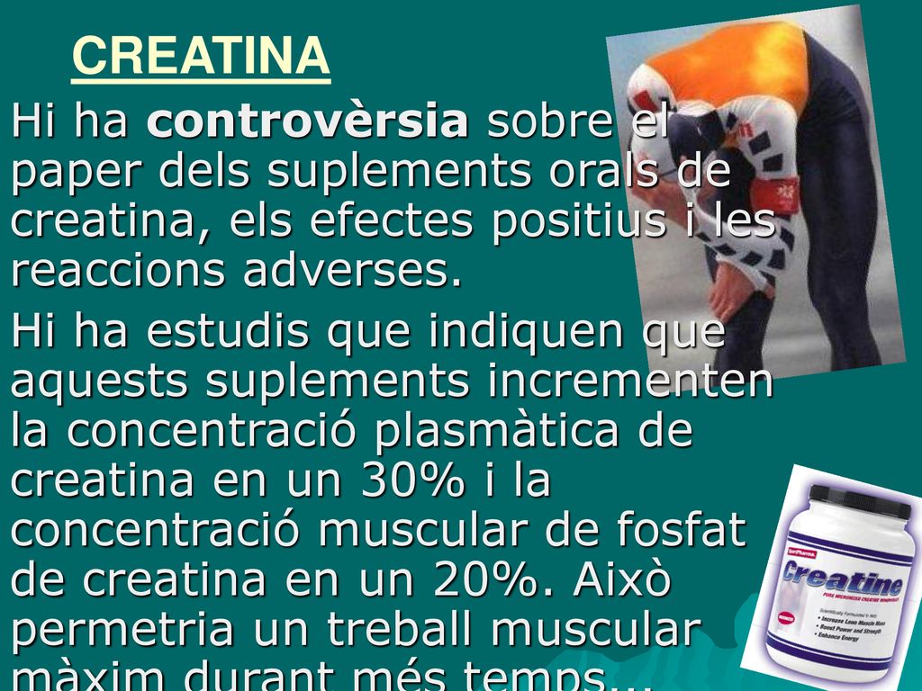 CREATINA Hi ha controvèrsia sobre el paper dels suplements orals de creatina, els efectes positius i les reaccions adverses.