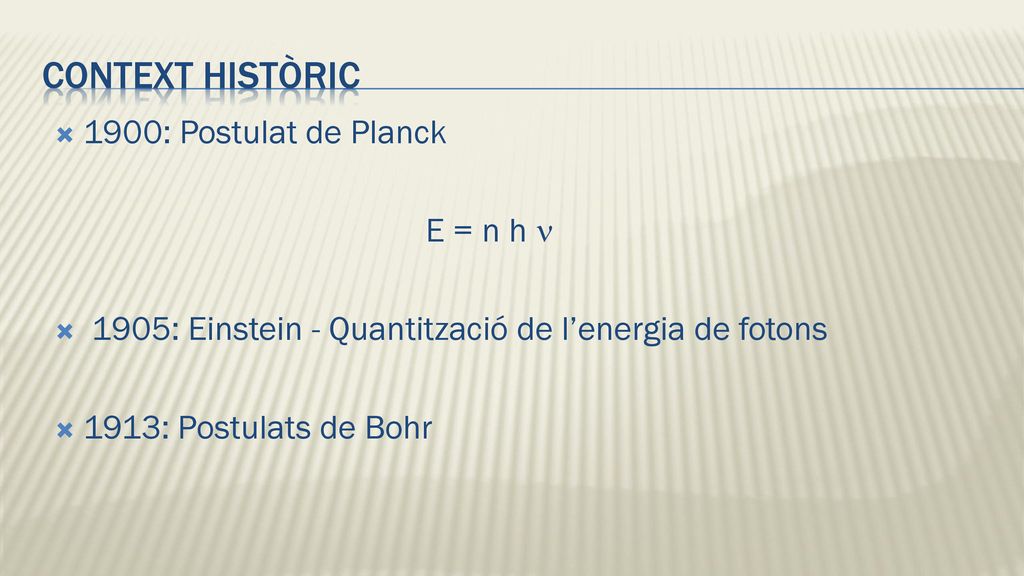 Context històric 1900: Postulat de Planck E = n h n