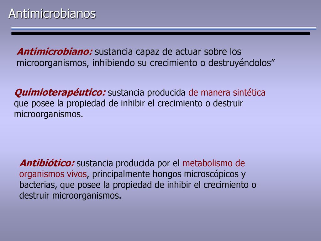 Antimicrobianos Antimicrobiano: sustancia capaz de actuar sobre los microorganismos, inhibiendo su crecimiento o destruyéndolos