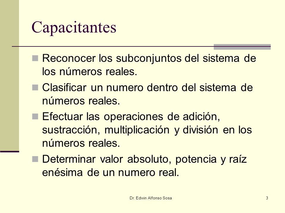 Capacitantes Reconocer los subconjuntos del sistema de los números reales. Clasificar un numero dentro del sistema de números reales.