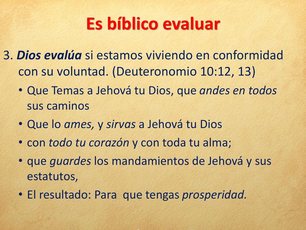 Es bíblico evaluar 3. Dios evalúa si estamos viviendo en conformidad con su voluntad. (Deuteronomio 10:12, 13)