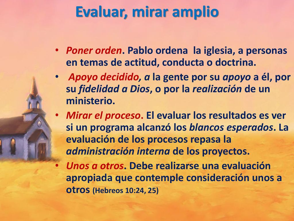 Evaluar, mirar amplio Poner orden. Pablo ordena la iglesia, a personas en temas de actitud, conducta o doctrina.