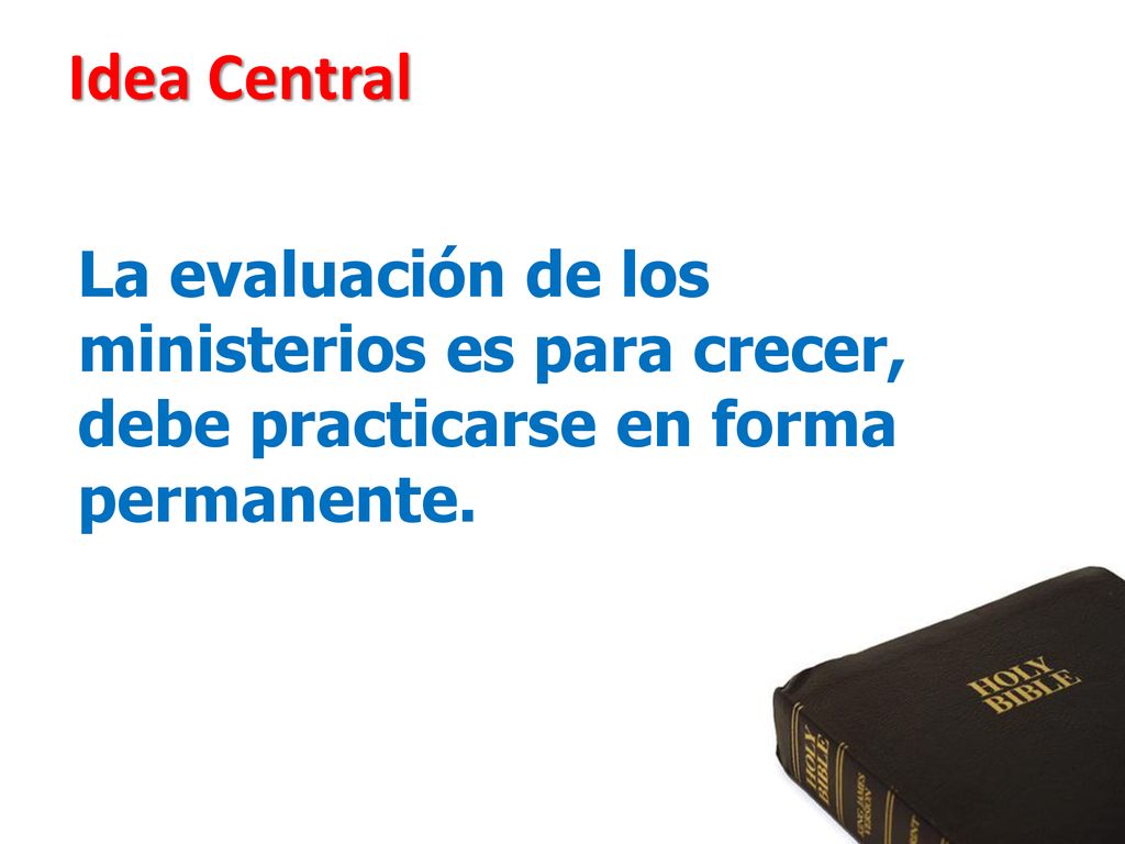 Idea Central La evaluación de los ministerios es para crecer, debe practicarse en forma permanente.