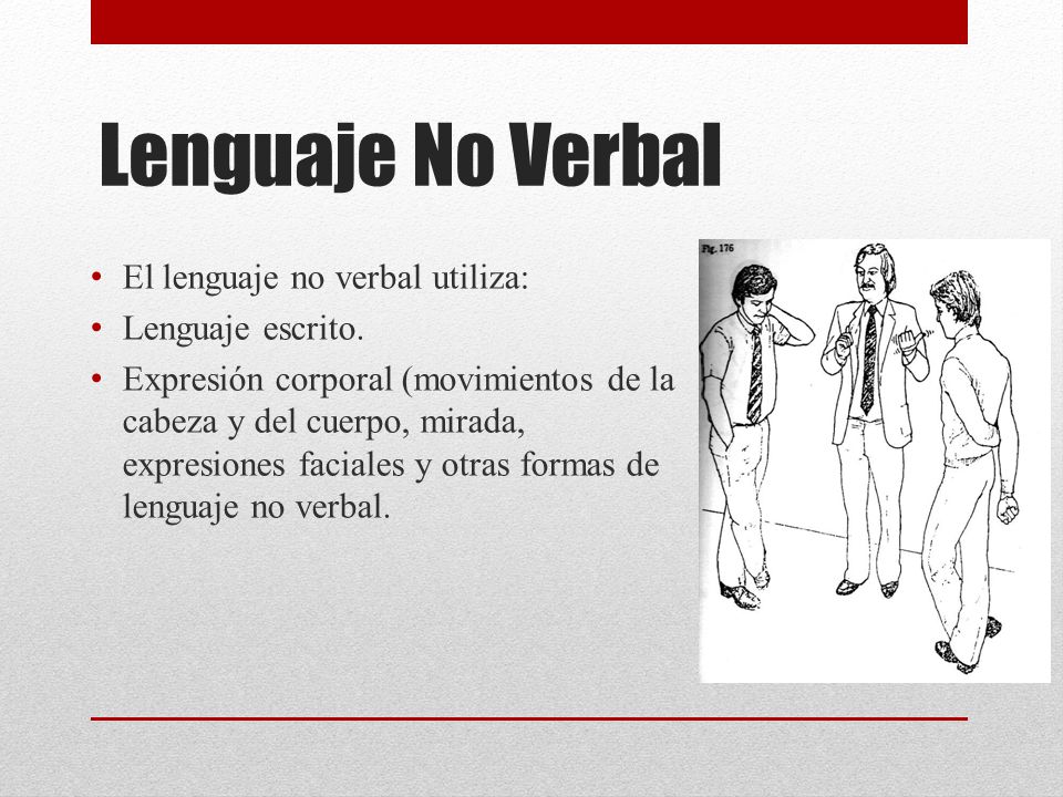Lenguaje No Verbal El lenguaje no verbal utiliza: Lenguaje escrito.