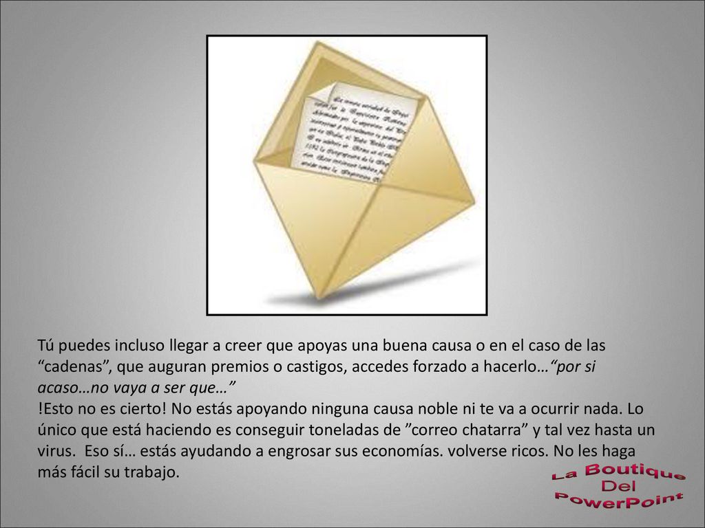 Tú puedes incluso llegar a creer que apoyas una buena causa o en el caso de las cadenas , que auguran premios o castigos, accedes forzado a hacerlo… por si acaso…no vaya a ser que…