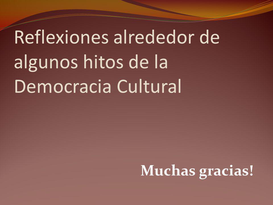 Reflexiones alrededor de algunos hitos de la Democracia Cultural