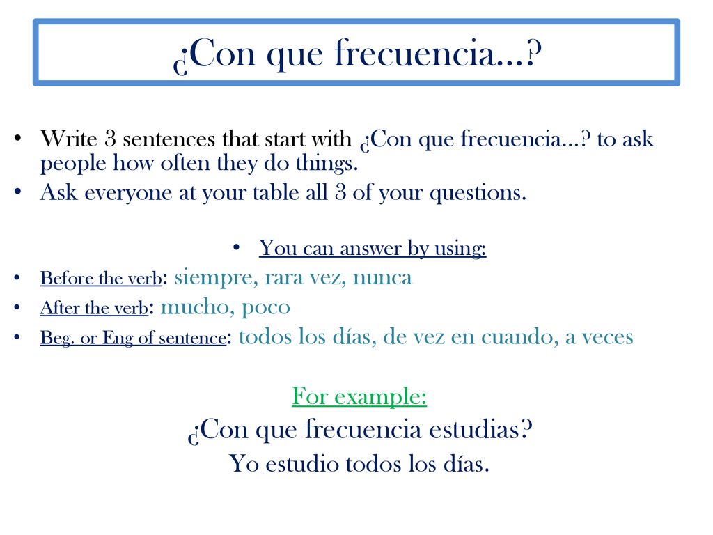 ¿Con que frecuencia… ¿Con que frecuencia estudias For example: